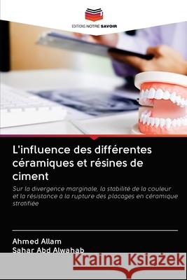 L'influence des différentes céramiques et résines de ciment Ahmed Allam, Sahar Abd Alwahab 9786202765862