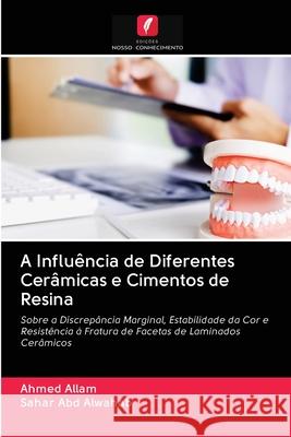 A Influência de Diferentes Cerâmicas e Cimentos de Resina Ahmed Allam, Sahar Abd Alwahab 9786202765909