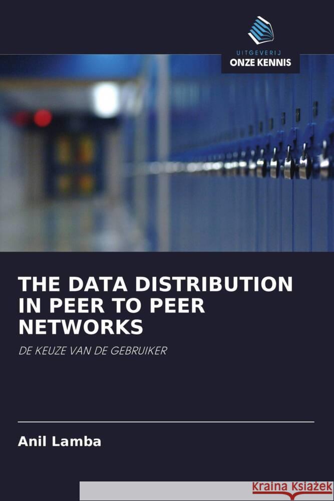 THE DATA DISTRIBUTION IN PEER TO PEER NETWORKS Lamba, Anil 9786202766722