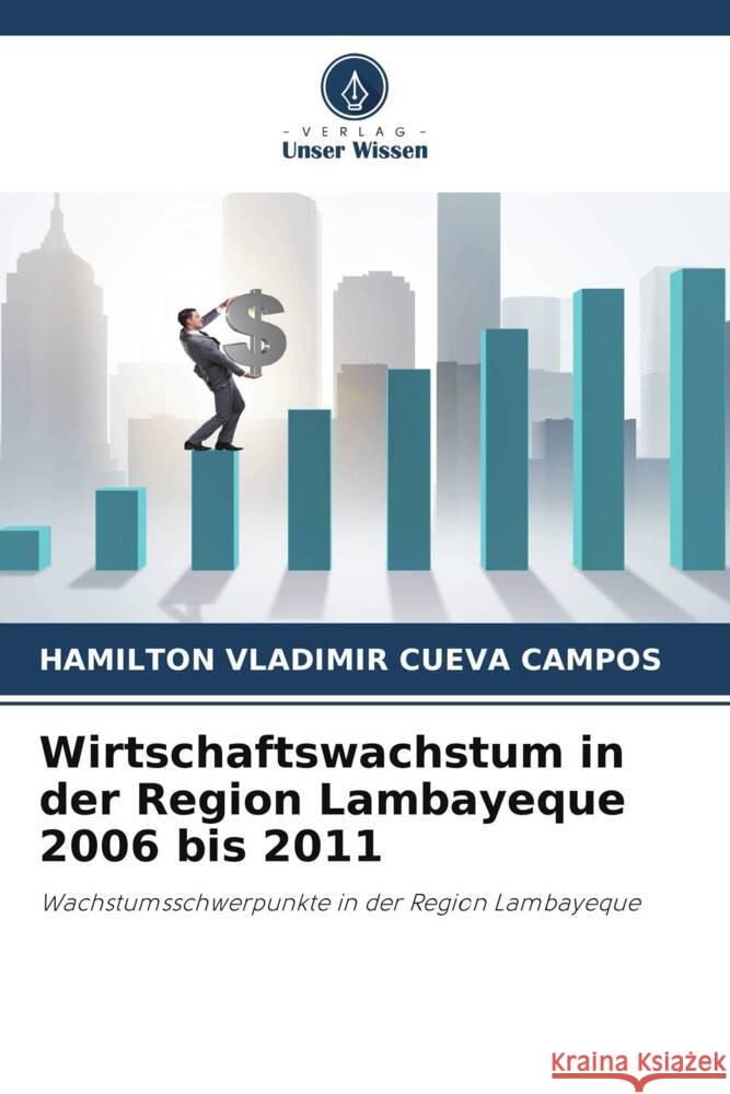 Wirtschaftswachstum in der Region Lambayeque 2006 bis 2011 Cueva Campos, Hamilton Vladimir 9786202767828