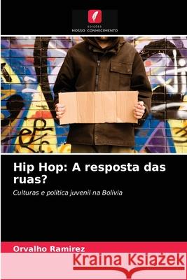 Hip Hop: A resposta das ruas? Orvalho Ramirez 9786202768757 Edicoes Nosso Conhecimento