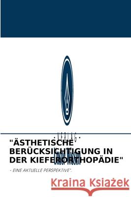 Ästhetische Berücksichtigung in Der Kieferorthopädie Anjali Singh, Anil Miglani 9786202768931