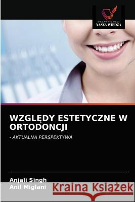 WzglĘdy Estetyczne W Ortodoncji Anjali Singh, Anil Miglani 9786202768986