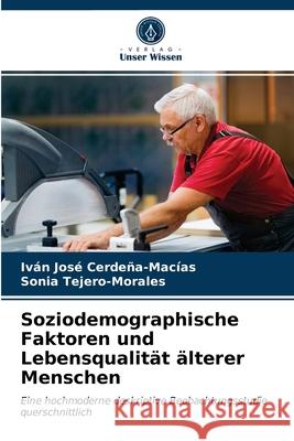 Soziodemographische Faktoren und Lebensqualität älterer Menschen Cerdeña-Macías, Iván José, Tejero-Morales, Sonia 9786202769242