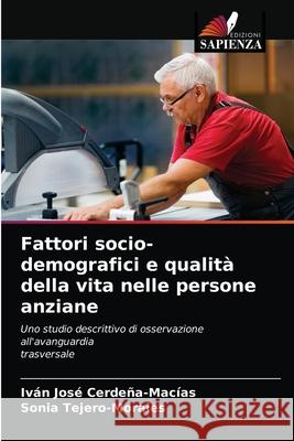 Fattori socio-demografici e qualità della vita nelle persone anziane Cerdeña-Macías, Iván José, Tejero-Morales, Sonia 9786202769273