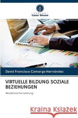 VIRTUELLE BILDUNG SOZIALE BEZIEHUNGEN Camargo Hernández, David Francisco 9786202769341 Sciencia Scripts