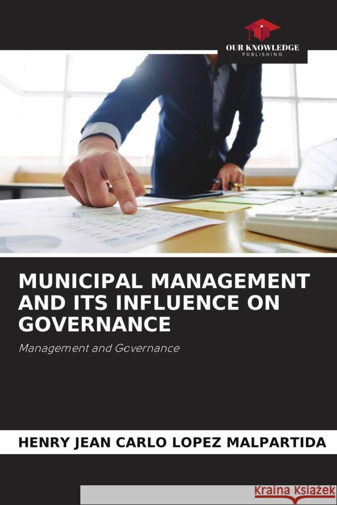 MUNICIPAL MANAGEMENT AND ITS INFLUENCE ON GOVERNANCE Lopez Malpartida, Henry Jean Carlo 9786202769631