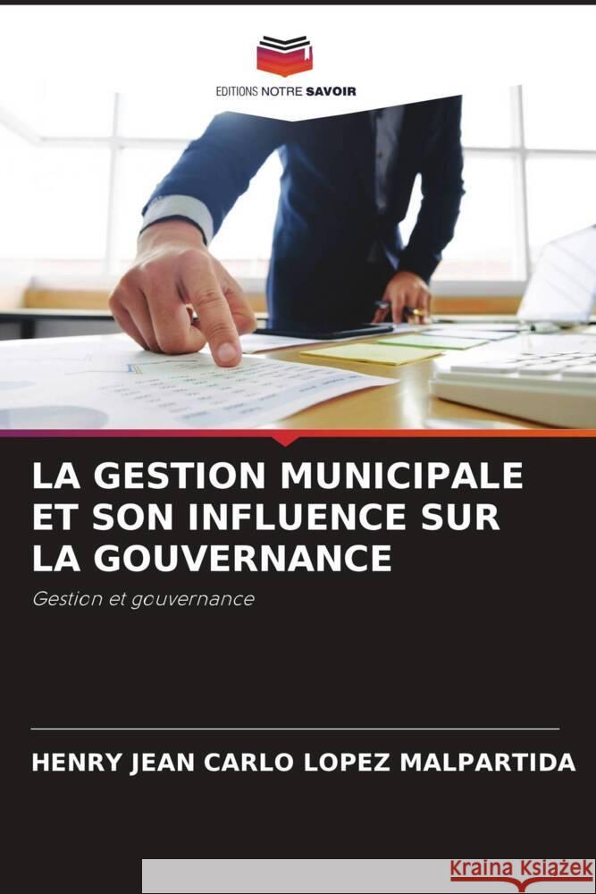 LA GESTION MUNICIPALE ET SON INFLUENCE SUR LA GOUVERNANCE Lopez Malpartida, Henry Jean Carlo 9786202769648