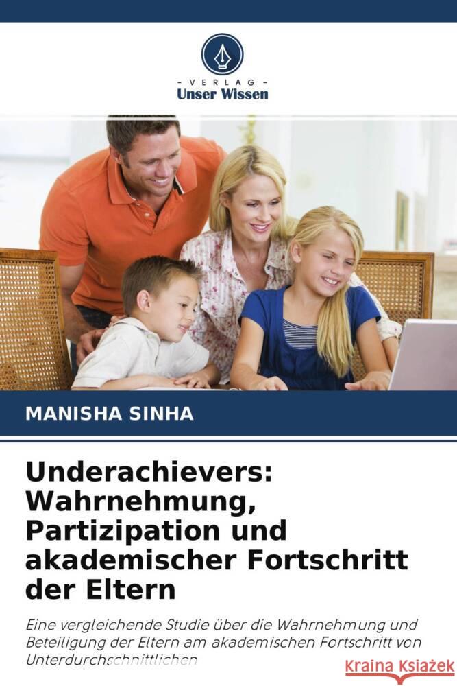 Underachievers: Wahrnehmung, Partizipation und akademischer Fortschritt der Eltern Sinha, Manisha 9786202770200 Verlag Unser Wissen