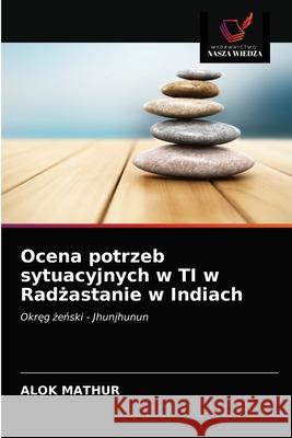 Ocena potrzeb sytuacyjnych w TI w Radżastanie w Indiach Mathur, Alok 9786202770590