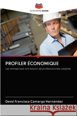 Profiler Économique Camargo Hernández, David Francisco 9786202770637 Editions Notre Savoir