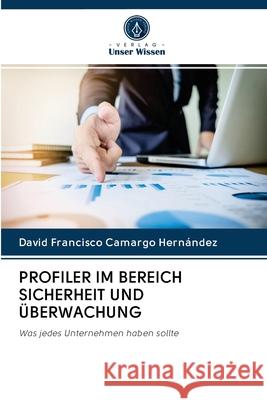Profiler Im Bereich Sicherheit Und Überwachung David Francisco Camargo Hernández 9786202770712 Verlag Unser Wissen