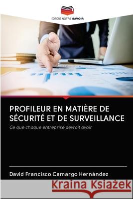 Profileur En Matière de Sécurité Et de Surveillance David Francisco Camargo Hernández 9786202770736 Editions Notre Savoir