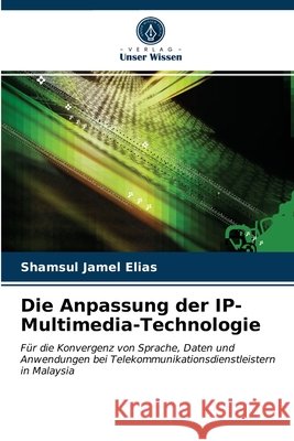Die Anpassung der IP-Multimedia-Technologie Shamsul Jamel Elias 9786202770750