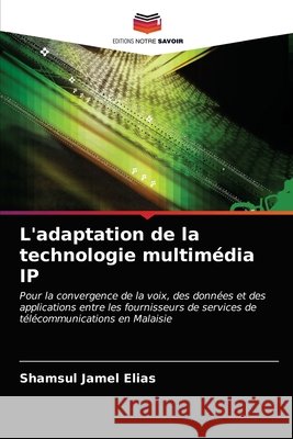 L'adaptation de la technologie multimédia IP Elias, Shamsul Jamel 9786202770866