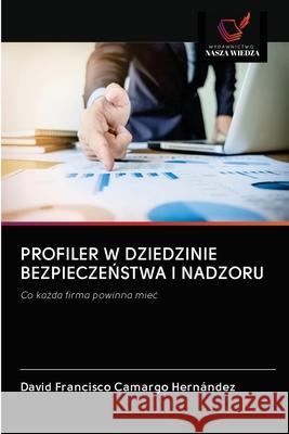 Profiler W Dziedzinie BezpieczeŃstwa I Nadzoru David Francisco Camargo Hernández 9786202770880 Wydawnictwo Nasza Wiedza