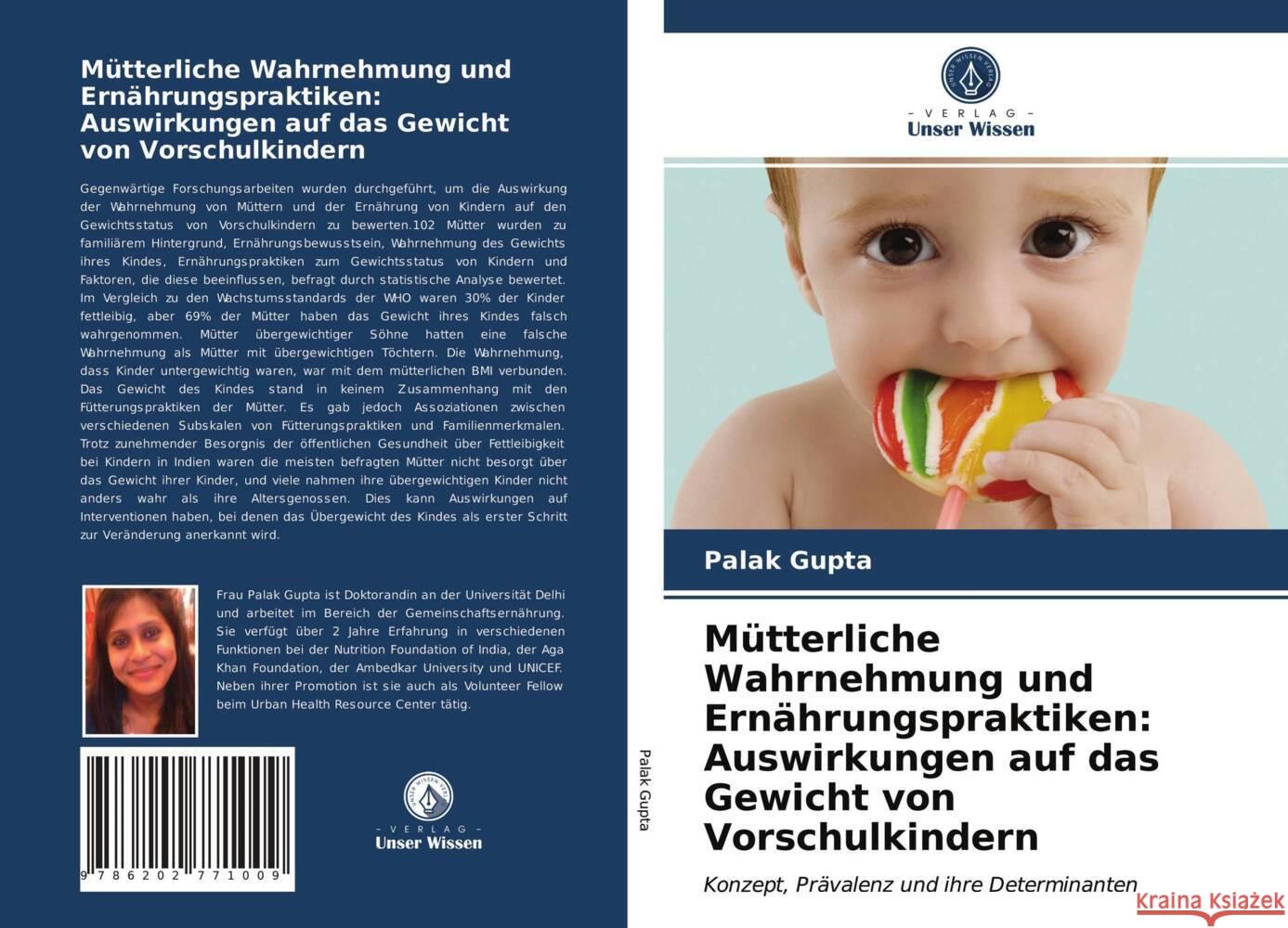 Mütterliche Wahrnehmung und Ernährungspraktiken: Auswirkungen auf das Gewicht von Vorschulkindern Gupta, Palak 9786202771009