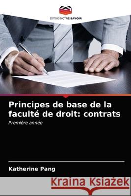 Principes de base de la faculté de droit: contrats Pang, Katherine 9786202772440 Editions Notre Savoir