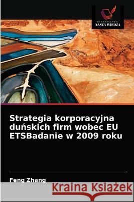 Strategia korporacyjna duńskich firm wobec EU ETSBadanie w 2009 roku Zhang, Feng 9786202773225 Wydawnictwo Nasza Wiedza