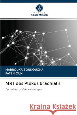 MRT des Plexus brachialis Mabrouka Boukoucha, Faten Oun 9786202774864 Verlag Unser Wissen