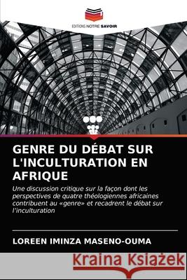 GENRE DU DÉBAT SUR L'INCULTURATION EN AFRIQUE MASENO-OUMA, LOREEN IMINZA 9786202775182