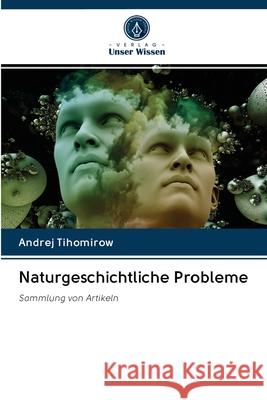 Naturgeschichtliche Probleme Tihomirow, Andrej 9786202776028 Verlag Unser Wissen