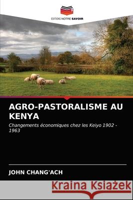 Agro-Pastoralisme Au Kenya John Chang'ach 9786202776684