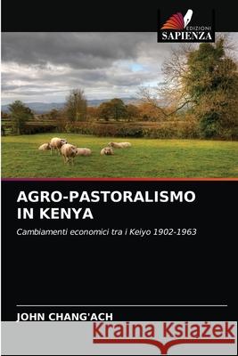Agro-Pastoralismo in Kenya John Chang'ach 9786202776714