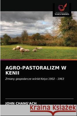 Agro-Pastoralizm W Kenii John Chang'ach 9786202776738