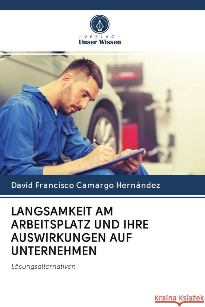 LANGSAMKEIT AM ARBEITSPLATZ UND IHRE AUSWIRKUNGEN AUF UNTERNEHMEN Camargo Hernández, David Francisco 9786202777865 Verlag Unser Wissen