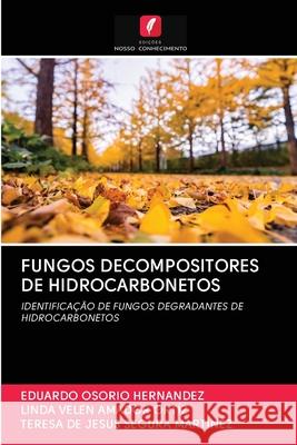 FUNGOS DECOMPOSITORES DE HIDROCARBONETOS OSORIO HERNANDEZ, EDUARDO; AMADOR ORTÍZ, LINDA VELEN; SEGURA MARTÍNEZ, TERESA DE JESUS 9786202778459