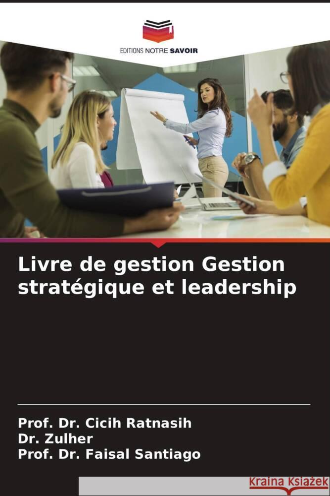 Livre de gestion Gestion stratégique et leadership Ratnasih, Prof. Dr. Cicih, Zulher, Dr., Santiago, Prof. Dr. Faisal 9786202779166