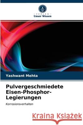 Pulvergeschmiedete Eisen-Phosphor-Legierungen Yashwant Mehta 9786202779340