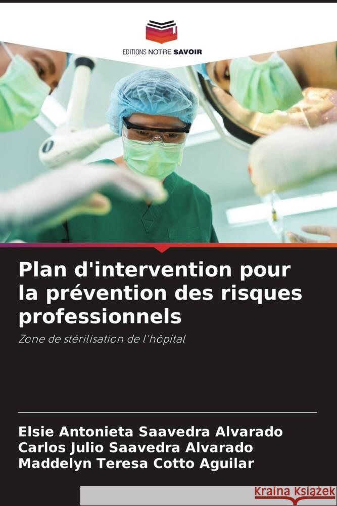Plan d'intervention pour la prévention des risques professionnels Saavedra Alvarado, Elsie Antonieta, Saavedra Alvarado, Carlos Julio, Cotto Aguilar, Maddelyn Teresa 9786202779708