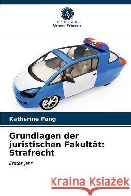 Grundlagen der juristischen Fakultät: Strafrecht Katherine Pang 9786202780889 Verlag Unser Wissen
