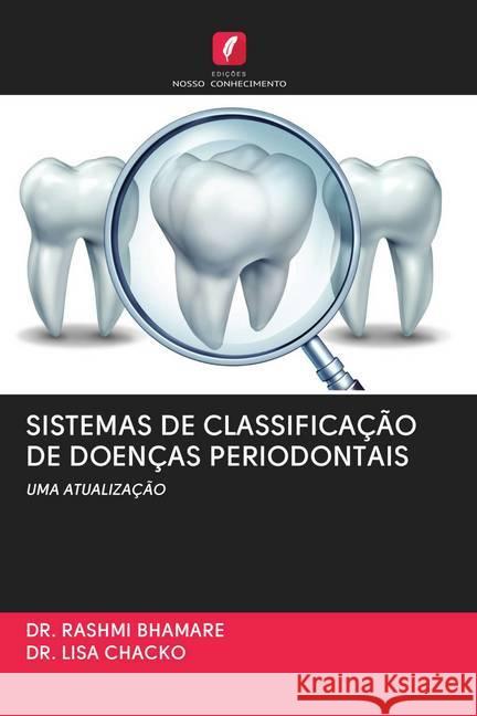 SISTEMAS DE CLASSIFICAÇÃO DE DOENÇAS PERIODONTAIS BHAMARE, DR. RASHMI; CHACKO, DR. LISA 9786202782128 Edicoes Nosso Conhecimento