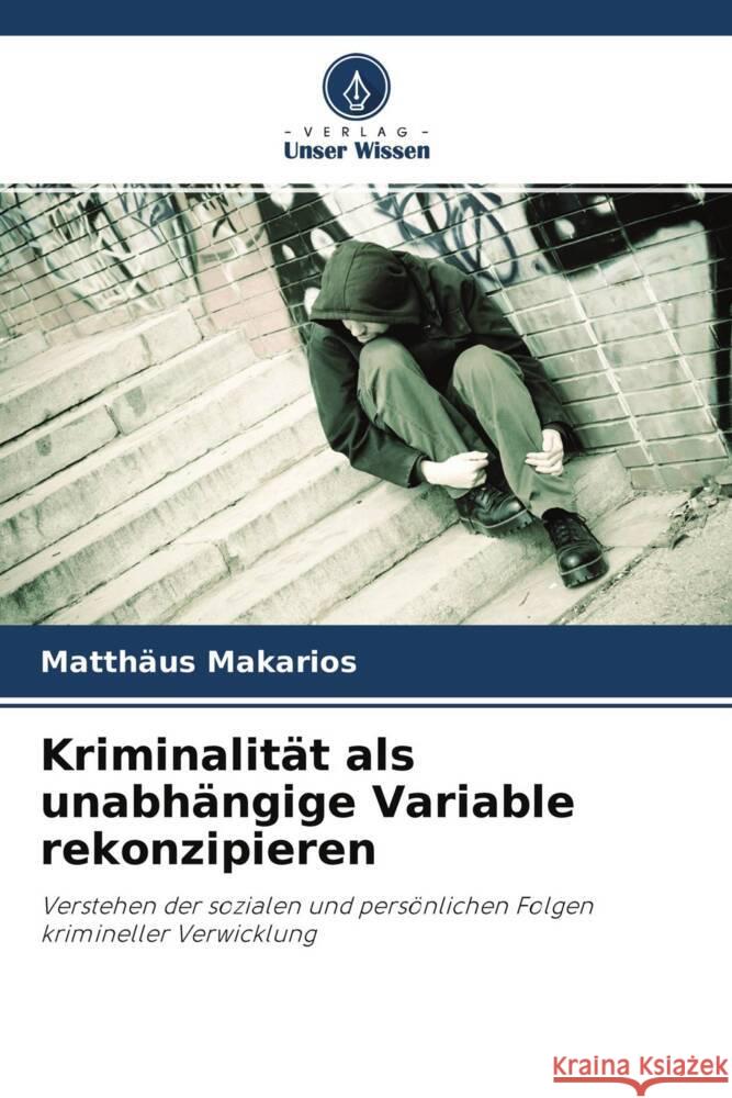 Kriminalität als unabhängige Variable rekonzipieren Makarios, Matthäus 9786202782296