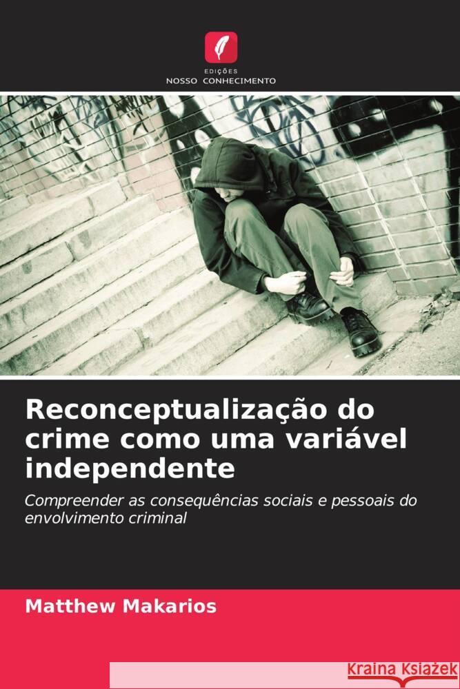 Reconceptualização do crime como uma variável independente Makarios, Matthew 9786202782326