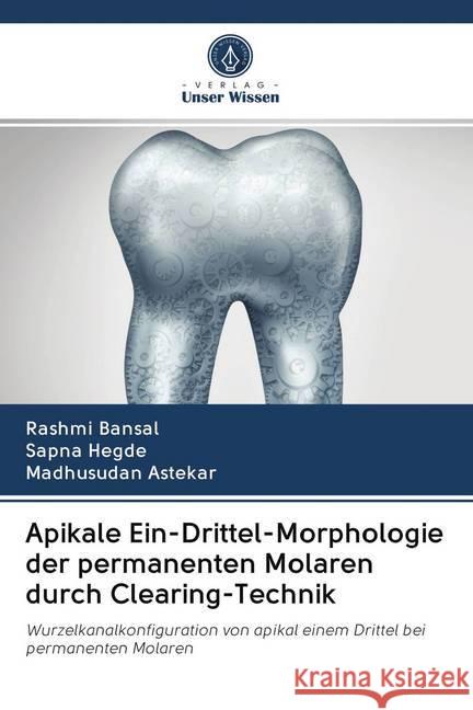 Apikale Ein-Drittel-Morphologie der permanenten Molaren durch Clearing-Technik Bansal, Rashmi; Hegde, Sapna; Astekar, Madhusudan 9786202783002