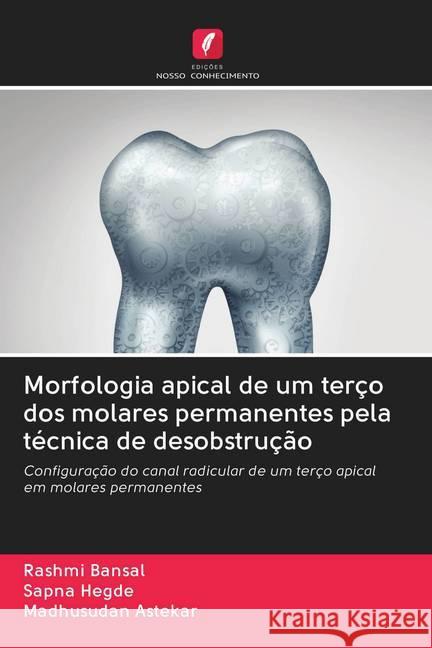 Morfologia apical de um terço dos molares permanentes pela técnica de desobstrução Bansal, Rashmi; Hegde, Sapna; Astekar, Madhusudan 9786202783118