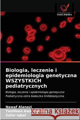 Biologia, leczenie i epidemiologia genetyczna WSZYSTKICH pediatrycznych Nawaf Alanazi Tashfeen Awa Zafar Iqbal 9786202783583