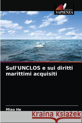 Sull'UNCLOS e sui diritti marittimi acquisiti Miao He 9786202783941 Edizioni Sapienza