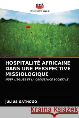 Hospitalité Africaine Dans Une Perspective Missiologique Gathogo, Julius 9786202784726 Editions Notre Savoir