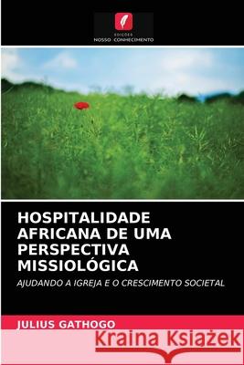 Hospitalidade Africana de Uma Perspectiva Missiológica Julius Gathogo 9786202784740 Edicoes Nosso Conhecimento