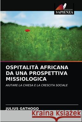 Ospitalità Africana Da Una Prospettiva Missiologica Gathogo, Julius 9786202784757 Edizioni Sapienza