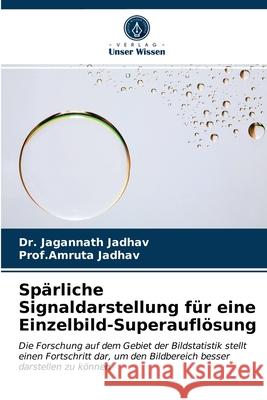 Spärliche Signaldarstellung für eine Einzelbild-Superauflösung Dr Jagannath Jadhav, Prof Amruta Jadhav 9786202784962