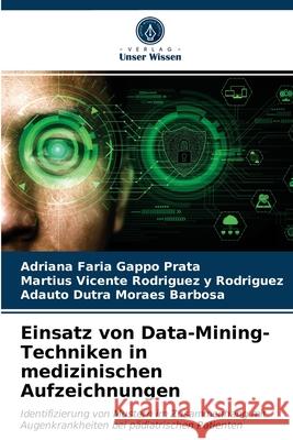 Einsatz von Data-Mining-Techniken in medizinischen Aufzeichnungen Adriana Faria Gappo Prata, Martius Vicente Rodriguez Y Rodriguez, Adauto Dutra Moraes Barbosa 9786202785594