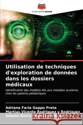 Utilisation de techniques d'exploration de données dans les dossiers médicaux Faria Gappo Prata, Adriana 9786202785624