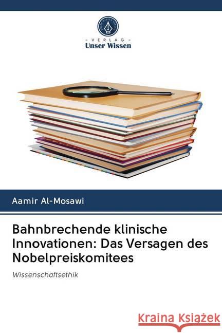 Bahnbrechende klinische Innovationen: Das Versagen des Nobelpreiskomitees Al'-Mosawi, Aamir 9786202786294 Verlag Unser Wissen