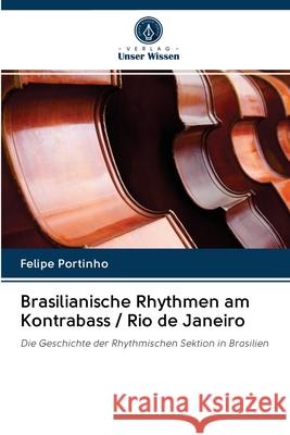 Brasilianische Rhythmen am Kontrabass / Rio de Janeiro Portinho, Felipe 9786202786379 Verlag Unser Wissen